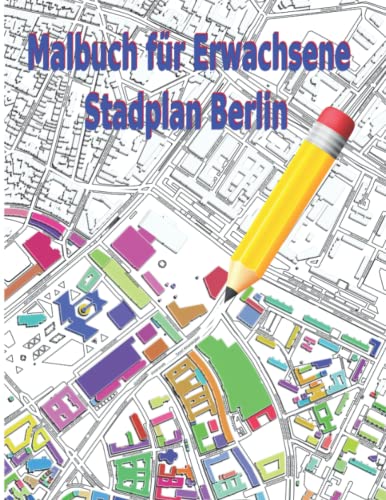 Malbuch für Erwachsene Städte: Ausmalbuch für teenager ab 12 Stadtkarte Berlin Entspannen und die Kreativität fördern (Stadkarte Deutsche Städte) von Independently published